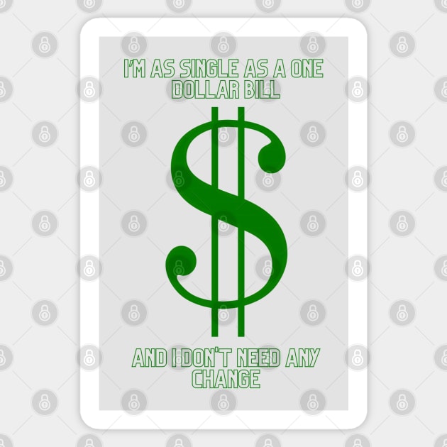 I'm as Single As a One Dollar Bill And I Don't Need Any Change Sticker by MakerMind8.2